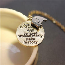 Load image into Gallery viewer, Well Behaved Women Rarely Make History
