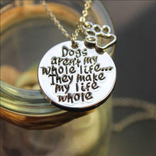 Load image into Gallery viewer, Dogs aren't my whole life... They make my  life whole
